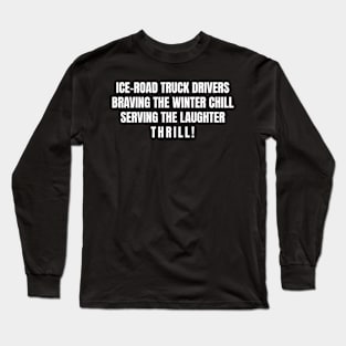 Ice Road Truck Drivers Long Sleeve T-Shirt